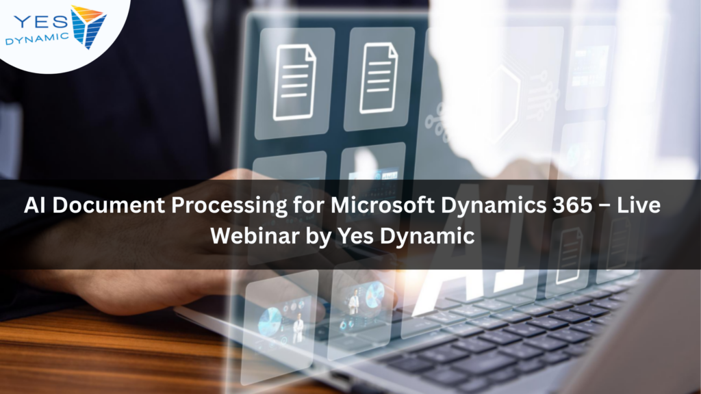 AI Document Processing for Microsoft Dynamics 365 – Live Webinar by Yes Dynamic