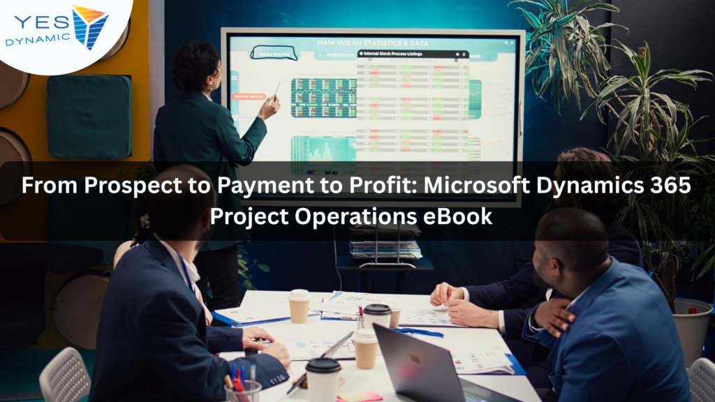 From Prospect to Payment to Profit: Microsoft Dynamics 365 Project Operations eBook  