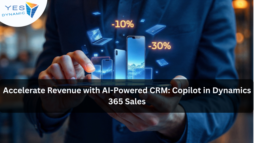 Accelerate Revenue with AI-Powered CRM: Copilot in Dynamics 365 Sales