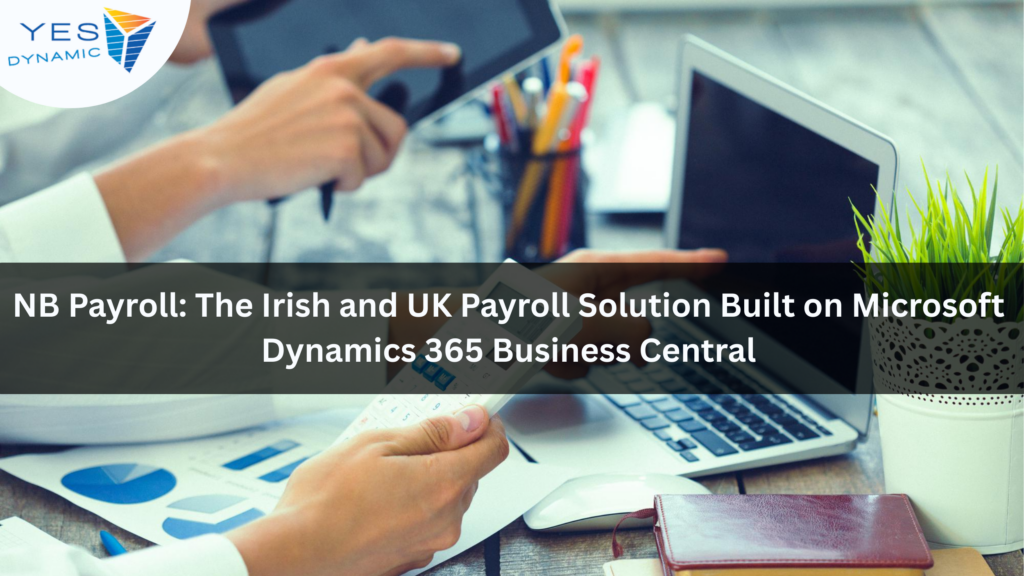NB Payroll: The Irish and UK Payroll Solution Built on Microsoft Dynamics 365 Business Central