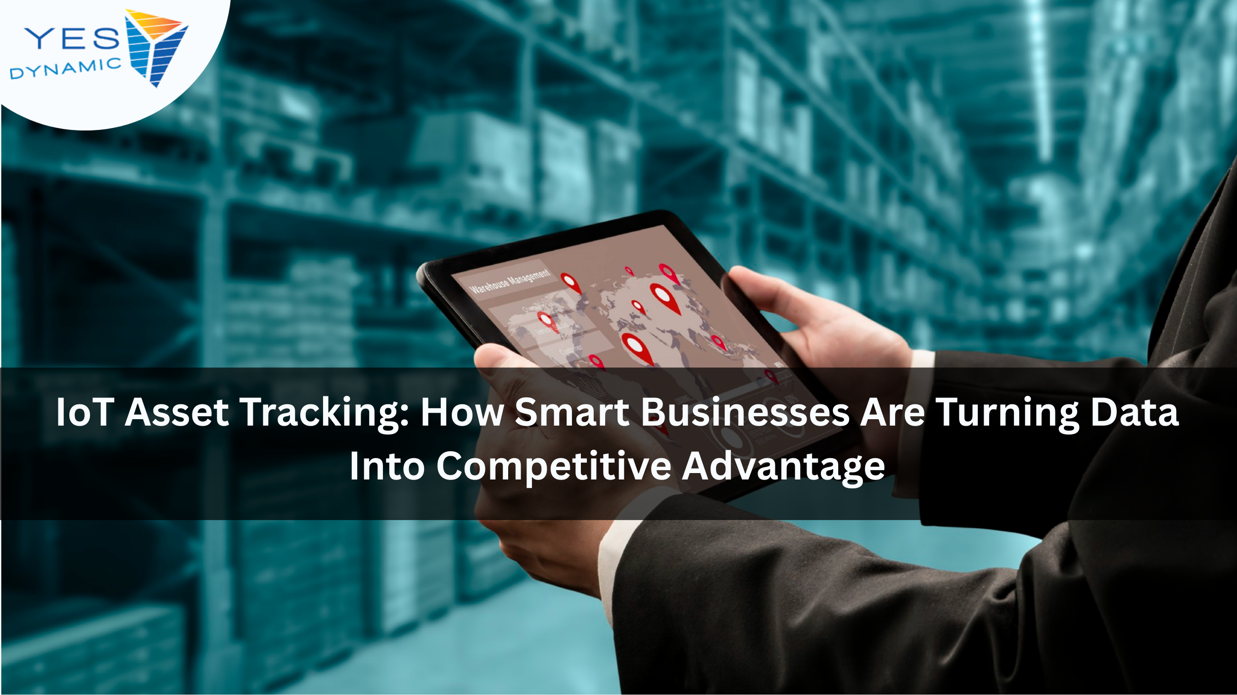 IoT Asset Tracking: Real-Time Visibility for Supply Chains | Yes Dynamic