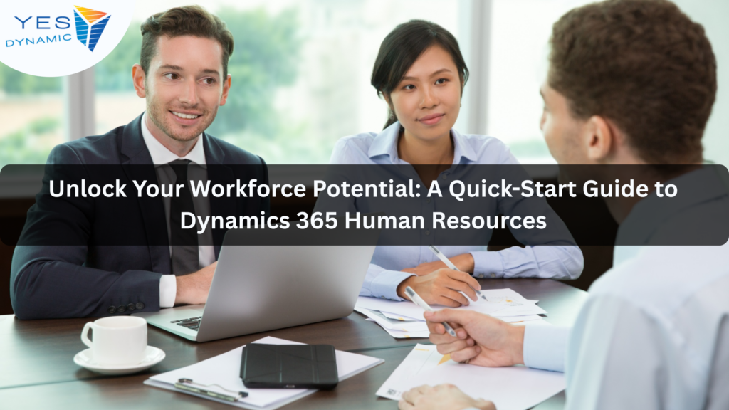 Unlock Your Workforce Potential: A Quick-Start Guide to Dynamics 365 Human Resources