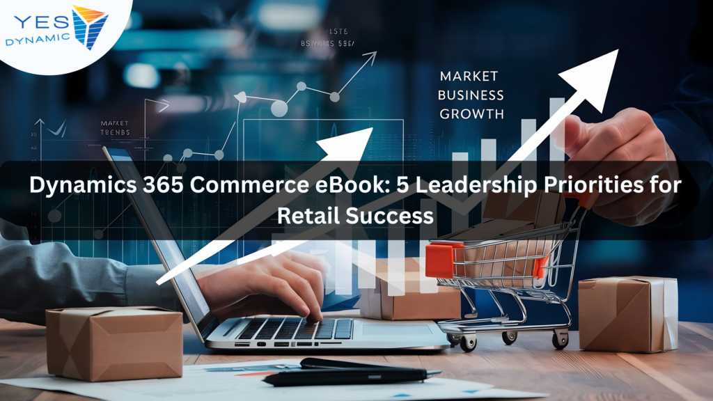 Dynamics 365 Commerce eBook: 5 Leadership Priorities for Retail Success