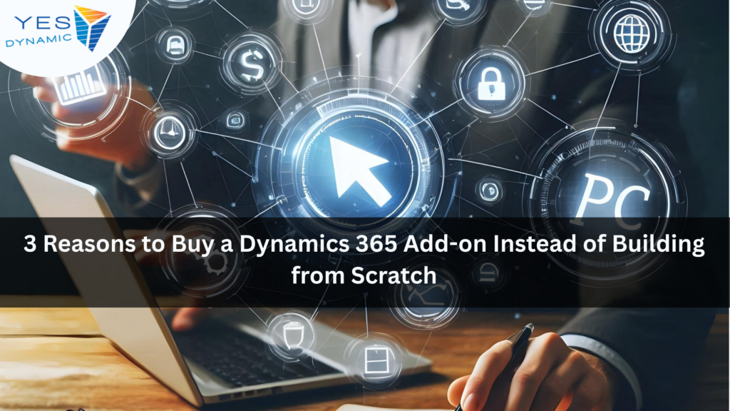3 Reasons to Buy a Dynamics 365 Add-on Instead of Building from Scratch