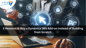 3 Reasons to Buy a Dynamics 365 Add-on Instead of Building from Scratch