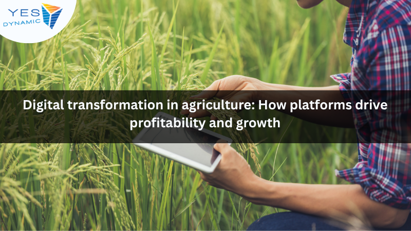 Digital transformation in agriculture: How platforms drive profitability and growth