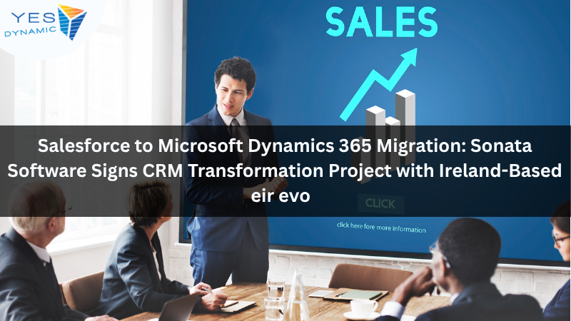 Salesforce to Microsoft Dynamics 365 Migration: Sonata Software Signs CRM Transformation Project with Ireland-Based eir evo  