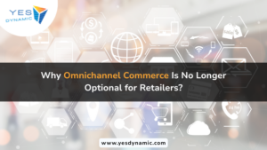 Why Omnichannel Commerce Is No Longer Optional for Retailers